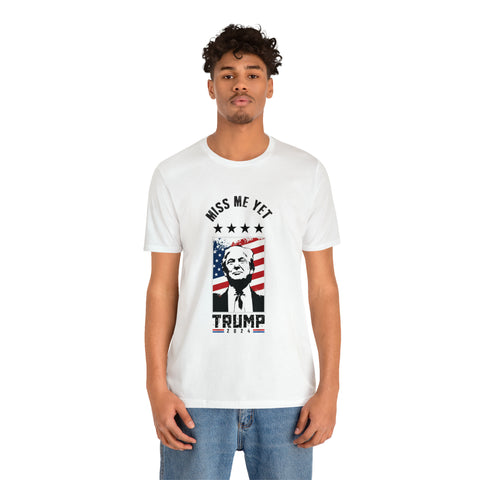 Trump Rally White Funny T-Shirt - Miss Me Yet 2024 American Flag