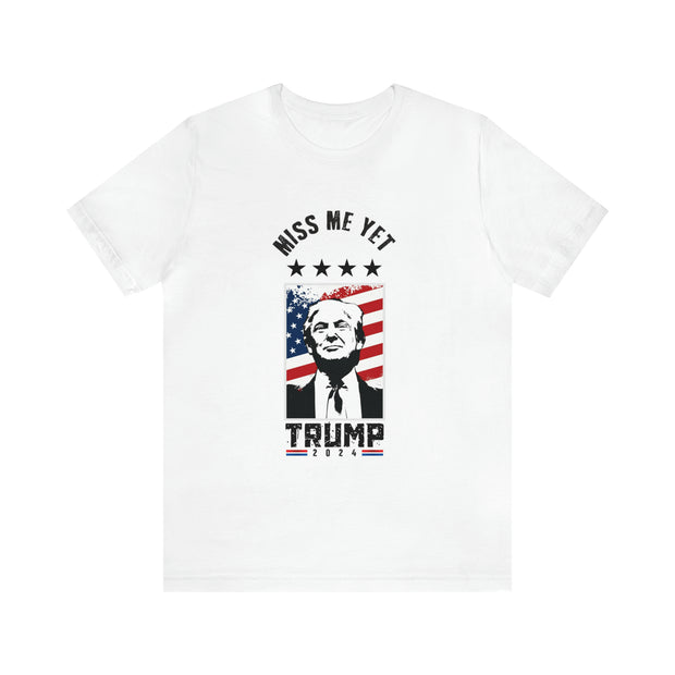 Trump Rally White Funny T-Shirt - Miss Me Yet 2024 American Flag